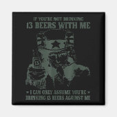 If You're Not Drinking 13 Beers With Me I Can Only Magnet (Vorne)