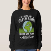 If You're Not Outraged Environment Protect Climate Sweatshirt (Vorderseite)