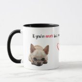 If You've Never Had One...Chihuahua Mug Tasse (Links)