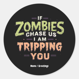If Zombies Chase Us I’m Tripping You Funny Hallowe Runder Aufkleber