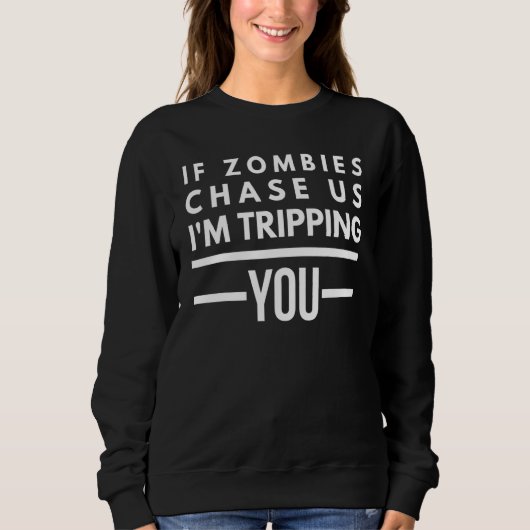 If Zombies Chase Us I'm Tripping You Sarcastic Pun Sweatshirt (Vorderseite)