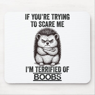 Igel Funny Quote Süße Tier Spaß Sarcastic Q Mousepad