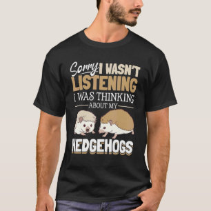 Igel Tiere Haustier Entschuldigung, ich habe nich T-Shirt