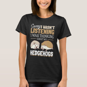 Igel Tiere Haustier Sorry, dass ich nicht hörte 1 T-Shirt