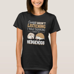 Igel Tiere Haustier Sorry, dass ich nicht zugehört T-Shirt
