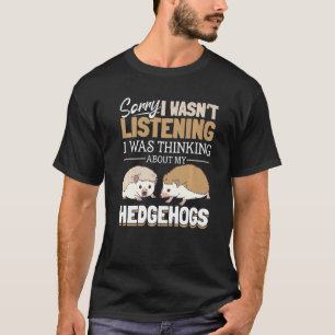 Igel Tiere Haustier Sorry, dass ich nicht zugehört T-Shirt
