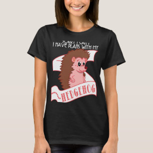 Igel Tut mir leid, dass ich keine Pläne mit mein T-Shirt