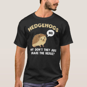 Igel, warum sie nicht einfach die Hecke teilen T-Shirt