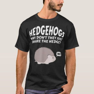 Igel, warum sie nicht einfach die Hecke teilen T-Shirt