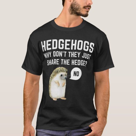 Igel, warum sie nicht einfach die Hecke teilen T-Shirt (Vorderseite)
