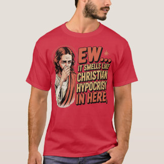 Igitt, hier riecht es nach christlicher Heuchelei T-Shirt