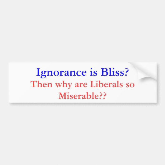 Ignorace ist Bliss-elender liberaler Autoaufkleber (Vorne)