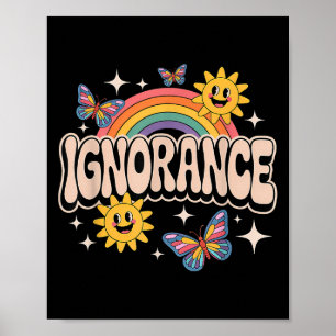 Ignorance Funny Retro Ironic Sarcastic Niedlich Me Poster