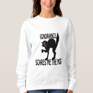 Ignoranz erschreckt mich am meisten sweatshirt