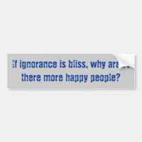 "Ignoranz ist Bliss-" Autoaufkleber