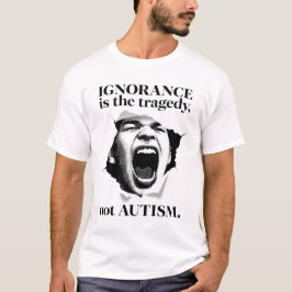 Ignoranz ist die Tragödie, nicht Autismus-Quote Ty T-Shirt