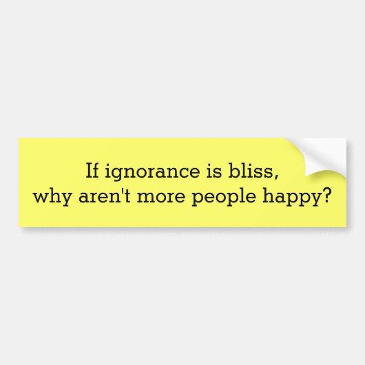 Ignoranz ist Glück… Autoaufkleber (Vorne)