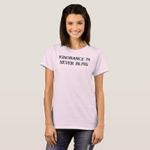 Ignoranz ist nie Bliss-T - Shirt