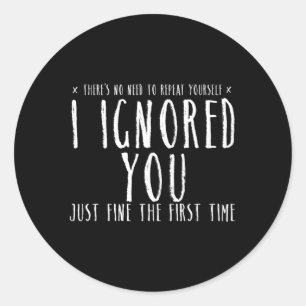 Ignored You Fine ersten Mal N Pren Runder Aufkleber
