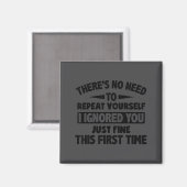 Ignored You First Time Fine Funny Sarcastic For Te Magnet (Vorderseite/Rückseite)
