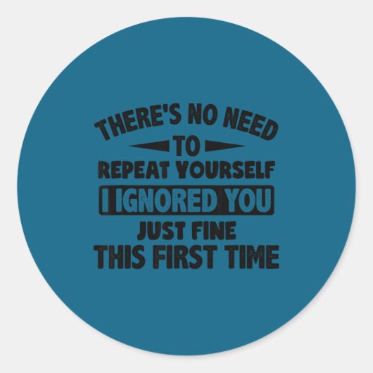 Ignored You First Time Fine Funny Sarcastic For Te Runder Aufkleber (Vorderseite)