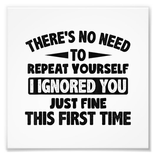 Ignored you first time schöne lustige Sarcastic fü Fotodruck (Vorne)