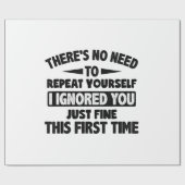 Ignored you first time schöne lustige Sarcastic fü Geschenkpapier (Flach)