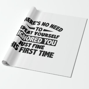 Ignored you first time schöne lustige Sarcastic fü Geschenkpapier