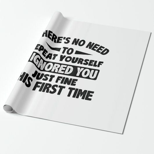 Ignored you first time schöne lustige Sarcastic fü Geschenkpapier (Ungerollt)