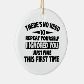Ignored you first time schöne lustige Sarcastic fü Keramik Ornament (Rechts)