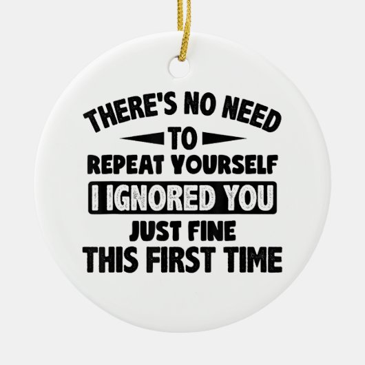 Ignored you first time schöne lustige Sarcastic fü Keramik Ornament (Vorne)