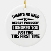 Ignored you first time schöne lustige Sarcastic fü Keramik Ornament (Hinten)