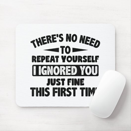 Ignored you first time schöne lustige Sarcastic fü Mousepad (Mit Mouse)