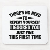 Ignored you first time schöne lustige Sarcastic fü Mousepad (Vorne)