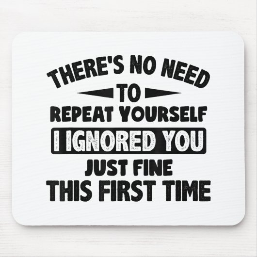 Ignored you first time schöne lustige Sarcastic fü Mousepad (Vorne)