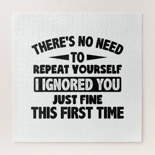 Ignored you first time schöne lustige Sarcastic fü Puzzle (Vertikal)