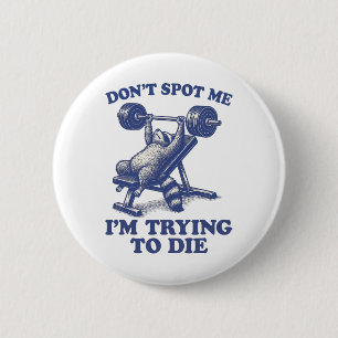 Ignorier mich, ich versuche im Fitnessstudio zu st Button