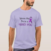 Ignoriere mich in einem Fibro-Nebel T-Shirt (Vorderseite)