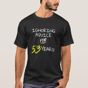Ignorieren der Ratschläge für 53 Jahre Funny Happy T-Shirt