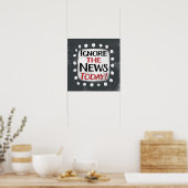 Ignorieren Sie die Nachrichten heute Poster Wall A (Küche)