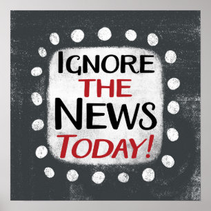 Ignorieren Sie die Nachrichten heute Poster Wall A