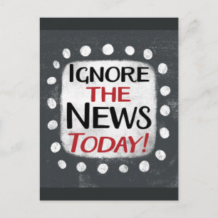 Ignorieren Sie die Nachrichten heute Postkarte