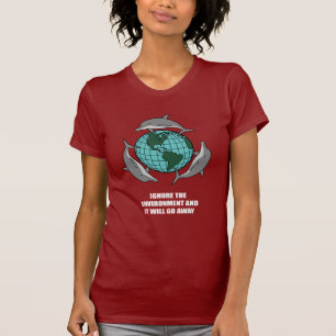 Ignorieren Sie die Umwelt und sie geht weg T-Shirt