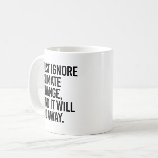 Ignorieren Sie einfach den Klimawandel und er wird Kaffeetasse (Vorderseite Links)
