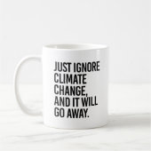 Ignorieren Sie einfach den Klimawandel und er wird Kaffeetasse (Links)