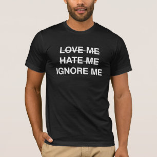 Ignorieren Sie mich T-Shirt