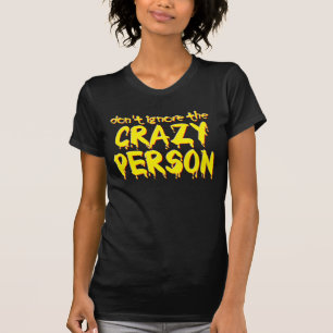 Ignorieren Sie nicht den verrückten Person Funny T T-Shirt