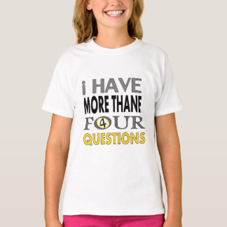 Ihave more than four querstions T-Shirt