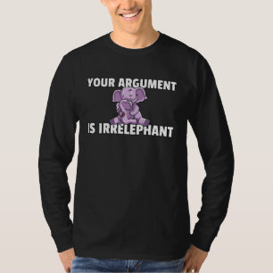 Ihr Argument ist irrelefant Elefant Niedliche Frau T-Shirt