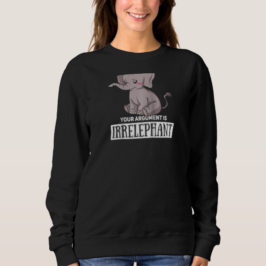 Ihr Argument ist irrelevant Elefant Niedlich Women Sweatshirt (Vorderseite)